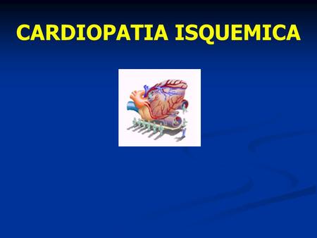CARDIOPATIA ISQUEMICA