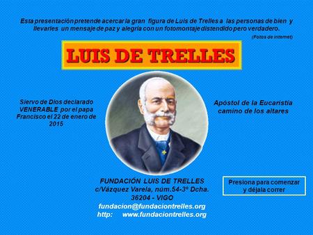 Siervo de Dios declarado VENERABLE por el papa Francisco el 22 de enero de 2015 Esta presentación pretende acercar la gran figura de Luis de Trelles a.