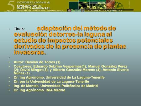 Título:	adaptación del método de evaluación detorres-la laguna al estudio de impactos potenciales derivados de la presencia de plantas invasoras. Autor: