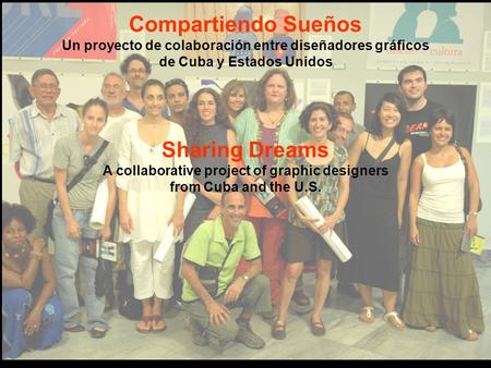 Sharing Dreams A collaborative project of graphic designers from Cuba and the U.S. Compartiendo Sueños Un proyecto de colaboración entre diseñadores gráficos.