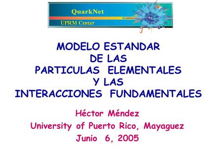 Héctor Méndez University of Puerto Rico, Mayaguez Junio 6, 2005