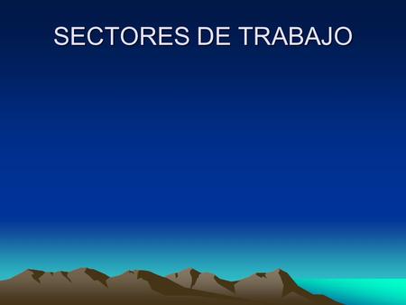 SECTORES DE TRABAJO. MESA DE ARENA ¡ Que lindo es sentir el barro Cosquillear entre los dedos de los pies¡ Mas limpio es revolcarme en el barro Que aspirar.