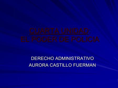CUARTA UNIDAD: EL PODER DE POLICIA