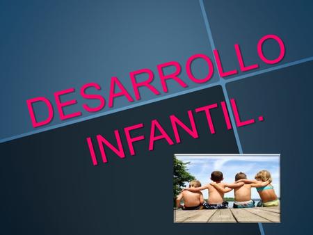 DESARROLLO INFANTIL.. OBJETIVO GENERAL DEL CURSO Dar a conocer las etapas y el proceso del desarrollo infantil en niños y niñas.