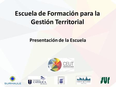 Escuela de Formación para la Gestión Territorial Presentación de la Escuela.