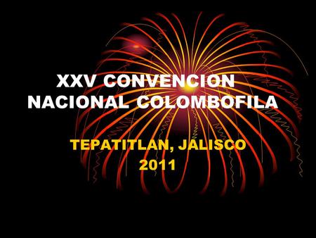 XXV CONVENCION NACIONAL COLOMBOFILA TEPATITLAN, JALISCO 2011.