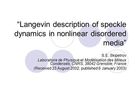 “Langevin description of speckle dynamics in nonlinear disordered media” S.E. Skipetrov Laboratoire de Physique et Modélisation des Milieux Condensés,