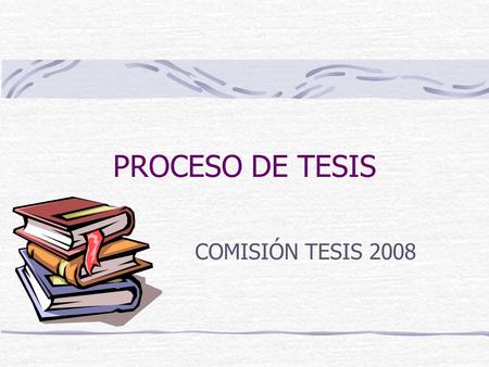 PROCESO DE TESIS COMISIÓN TESIS 2008. ENERO INSCRIPCIÓN DE ALUMNOS EN LOS DISTINTOS ANTEPROYECTOS.