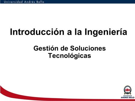 Introducción a la Ingeniería Gestión de Soluciones Tecnológicas.