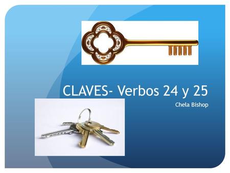 CLAVES- Verbos 24 y 25 Chela Bishop. Clave número uno: CASSIE VP.