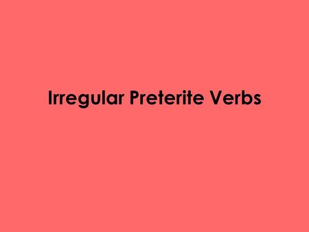 Irregular Preterite Verbs. The verbs “ir,” “ser,” and “hacer,” which are all frequently used, are irregular in the Preterite. Fortunately, “ir” and “ser”