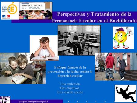 Perspectivas y Tratamiento de la Permanencia Escolar en el Bachillerato Enfoque francés de la prevención y la lucha.