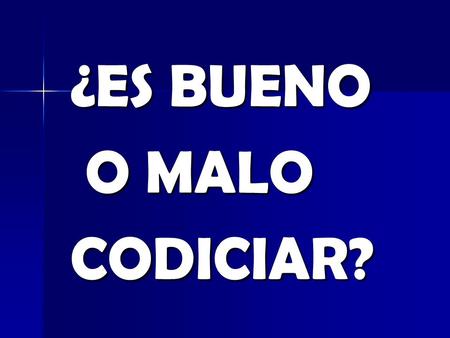 ¿ES BUENO O MALO CODICIAR?