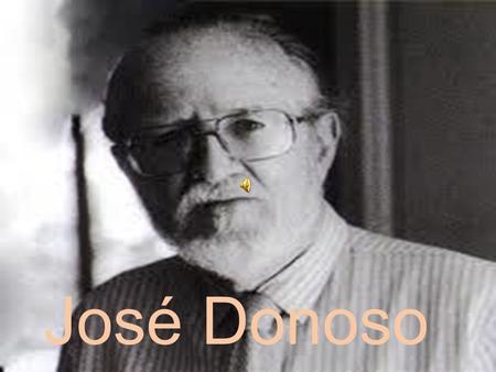 José Donoso Nació en Santiago de Chile el 25 de septiembre de 1925.