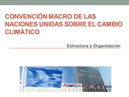 Convención Macro de las Naciones Unidas Sobre el Cambio Climático