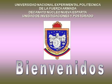 UNIVERSIDAD NACIONAL EXPERIMENTAL POLITÉCNICA DE LA FUERZA ARMADA DECANATO NÚCLEO NUEVA ESPARTA UNIDAD DE INVESTIGACIONES Y POSTGRADO.