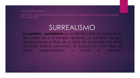 Tema: surrealismo Objetivo: usar estrategias de argumentación para sustentar oralmente sus opiniones SURREALISMO La palabra.  surréalisme es un término.