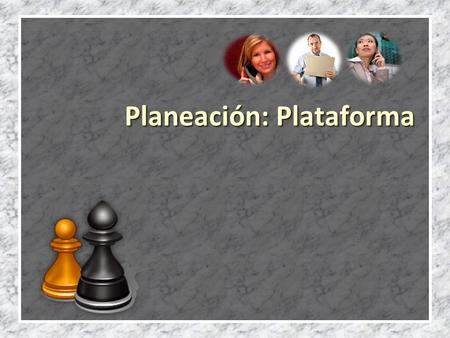 Planeación: Plataforma La nuestra es una generación del cambio constante, de la caída de los sistemas, de la volatilidad de las estructuras y el caos.