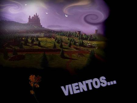 Dulces vientos secretean sus rumbos A la princesa atenta a los susurros Clarividencia y privilegio de los dioses Del alto castillo ella preside el caos.
