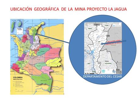 DEPARTAMENTO DEL CESAR UBICACIÓN GEOGRÁFICA DE LA MINA PROYECTO LA JAGUA UBICACIÓN MINA PROYECTO LA JAGUA.