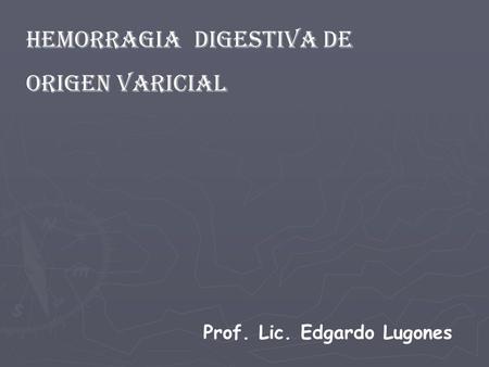 HEMORRAGIA digestiva de origen Varicial