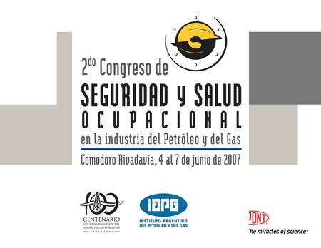 2do Congreso de Seguridad y Salud Ocupacional Instituto Argentino del Petróleo y del Gas 6 de junio de 2007.