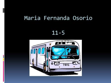 Maria Fernanda Osorio 11-5. Medio de traslado de personas o bienes desde un lugar hasta otro. El transporte comercial moderno está al servicio del interés.