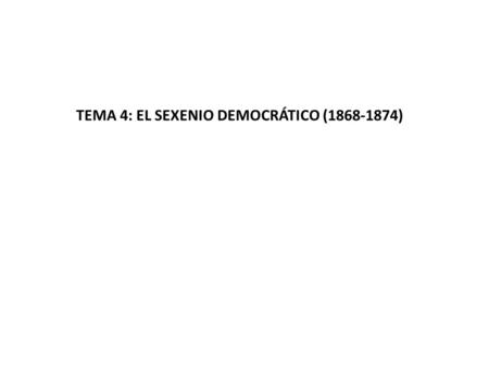 TEMA 4: EL SEXENIO DEMOCRÁTICO ( )