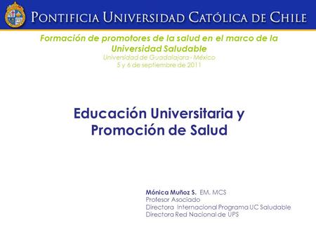 Formación de promotores de la salud en el marco de la Universidad Saludable Universidad de Guadalajara - México 5 y 6 de septiembre de 2011 Educación Universitaria.