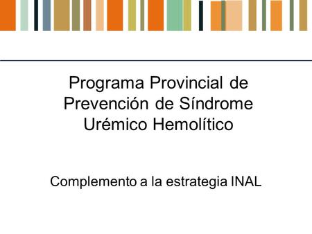 Programa Provincial de Prevención de Síndrome Urémico Hemolítico Complemento a la estrategia INAL.