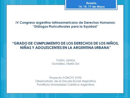 IV Congreso argentino latinoamericano de Derechos Humanos: “Diálogos Pluriculturales para la Equidad” “GRADO DE CUMPLIMIENTO DE LOS DERECHOS DE LOS NIÑOS,