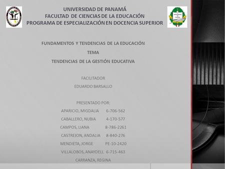 UNIVERSIDAD DE PANAMÁ FACULTAD DE CIENCIAS DE LA EDUCACIÓN PROGRAMA DE ESPECIALIZACIÓN EN DOCENCIA SUPERIOR FUNDAMENTOS Y TENDENCIAS DE LA EDUCACIÓN TEMA.