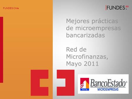 Mejores prácticas de microempresas bancarizadas Red de Microfinanzas, Mayo 2011 FUNDES Chile.