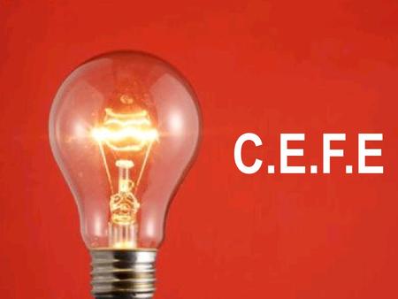 C.E.F.E Competencia de Economías a través de la Formación Emprendedora C.E.F.E.