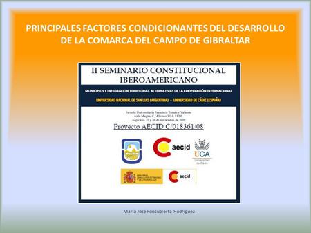 PRINCIPALES FACTORES CONDICIONANTES DEL DESARROLLO DE LA COMARCA DEL CAMPO DE GIBRALTAR María José Foncubierta Rodríguez.