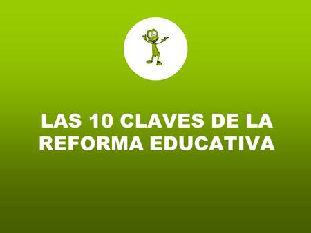 LAS 10 CLAVES DE LA REFORMA EDUCATIVA