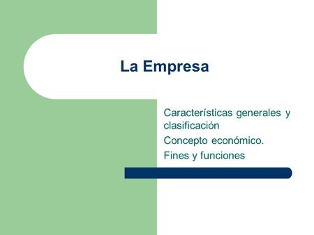 La Empresa Características generales y clasificación