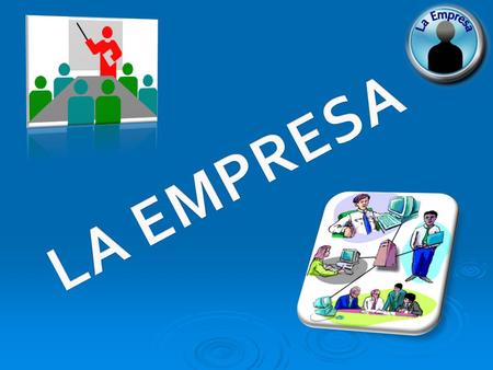 CONCEPTO: Económicamente la empresa es la organización de los factores de la producción a fin de obtener una ganancia limitada.