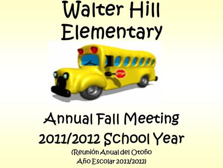 Walter Hill Elementary Annual Fall Meeting 2011/2012 School Year (Reunión Anual del Otoño Año Escolar 2011/2012)