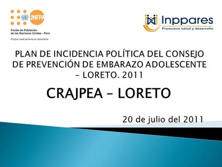 CRAJPEA – LORETO 20 de julio del 2011. Promover que el Gobierno Regional de Loreto apruebe la creación de una mesa multisectorial de prevención del embarazo.