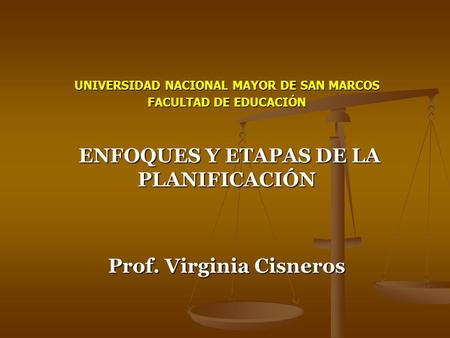 ENFOQUES Y ETAPAS DE LA PLANIFICACIÓN Prof. Virginia Cisneros