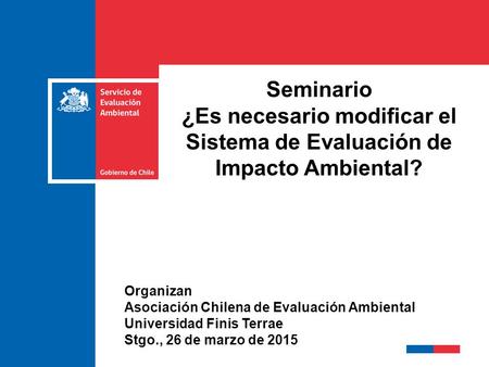 Seminario ¿Es necesario modificar el Sistema de Evaluación de Impacto Ambiental? Organizan Asociación Chilena de Evaluación Ambiental Universidad Finis.
