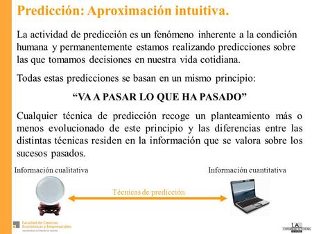 Predicción: Aproximación intuitiva. La actividad de predicción es un fenómeno inherente a la condición humana y permanentemente estamos realizando predicciones.
