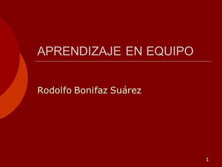 1 APRENDIZAJE EN EQUIPO Rodolfo Bonifaz Suárez. 2 Aprendizaje en equipo  Aunque esta disciplina supone aptitudes y conocimientos individuales, se trata.
