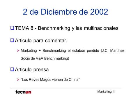 Marketing II 2 de Diciembre de 2002  TEMA 8.- Benchmarking y las multinacionales  Articulo para comentar.  Marketing + Benchmarking el eslabón perdido.