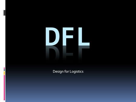DFL Design for Logistics.