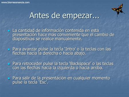 Antes de empezar... La cantidad de información contenida en esta presentación hace más conveniente que el cambio de diapositivas se realice manualmente.