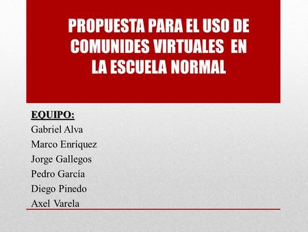 PROPUESTA PARA EL USO DE COMUNIDES VIRTUALES EN LA ESCUELA NORMAL