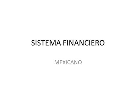 SISTEMA FINANCIERO MEXICANO.