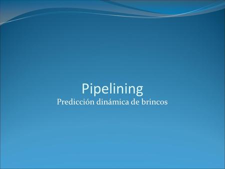 Pipelining Predicción dinámica de brincos. Universidad de SonoraArquitectura de Computadoras2 Introducción En base a la historia de la instrucción, predecir.
